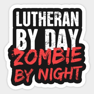 Lutheran By Day, Zombie By Night Sticker